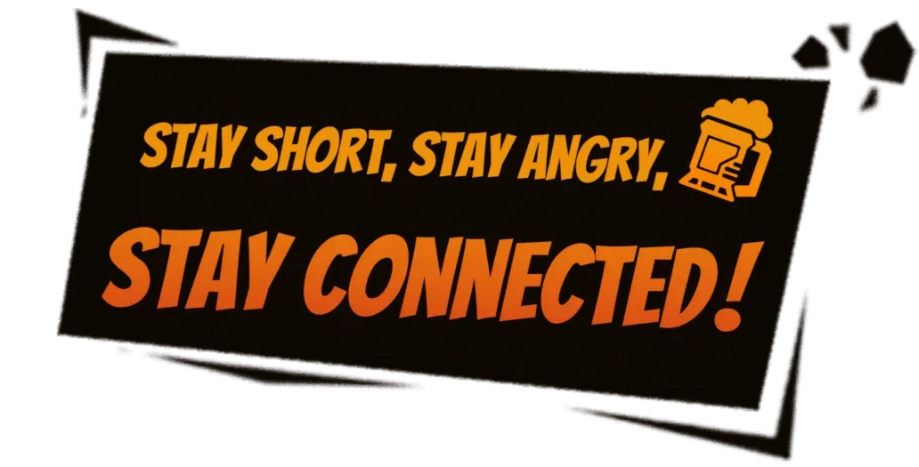 Stay Short, Stay Angry, Stay Connected!